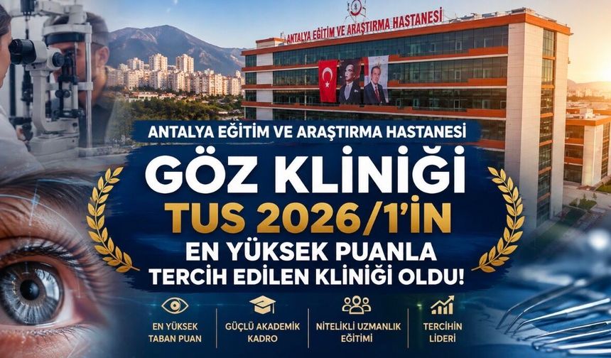 Antalya Eğitim ve Araştırma Hastanesi Göz Kliniği, TUS 2026/1’in En Yüksek Puanla Tercih Edilen Göz Kliniği Oldu