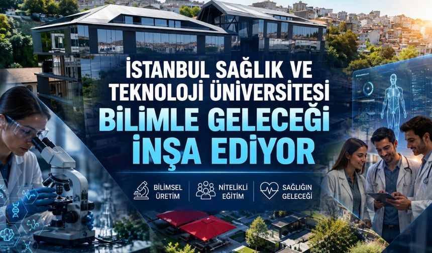 İstanbul Sağlık ve Teknoloji Üniversitesi Sağlık ve Teknolojiyi Aynı Çatıda Buluşturuyor