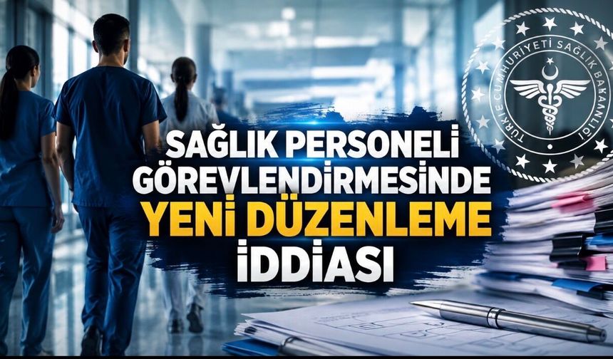 Sağlık Personelinin Görevlendirilmesine Yeni Düzenleme İddiası: Resmî Açıklama Bekleniyor