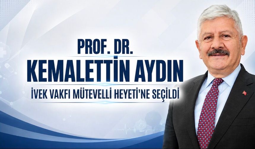 SBÜ Rektörü Prof. Dr. Kemalettin Aydın, İVEK Vakfı Mütevelli Heyeti’ne Seçildi