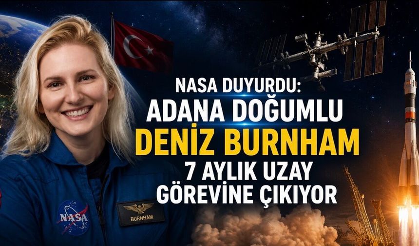 NASA Duyurdu: Adana Doğumlu Deniz Burnham 7 Aylık Uzay Görevine Çıkıyor