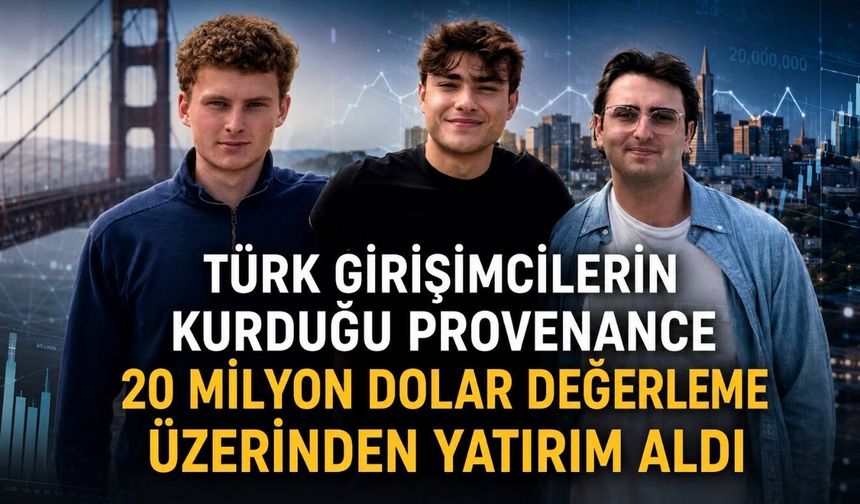 Türk girişimcilerin kurduğu Provenance’a 20 milyon dolar değerleme üzerinden yatırım