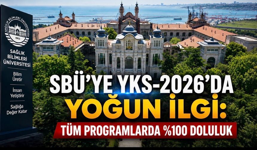 SBÜ’ye YKS-2026’da Büyük İlgi: Kontenjanlar Yüzde 100 Doldu