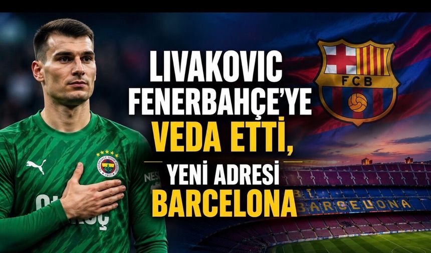 Fenerbahçe’de Ayrılık Resmileşti: Livakovic Barcelona’ya Transfer Oldu