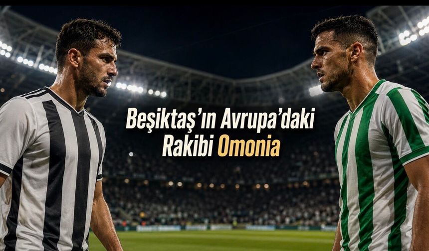 Omonia Beşiktaş’ın Rakibi Oldu: Maç Lefkoşa’da Oynanacak