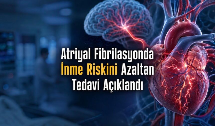 Kalp Ritim Bozukluğunda İnme Riskini Azaltan Tedavi Açıklandı