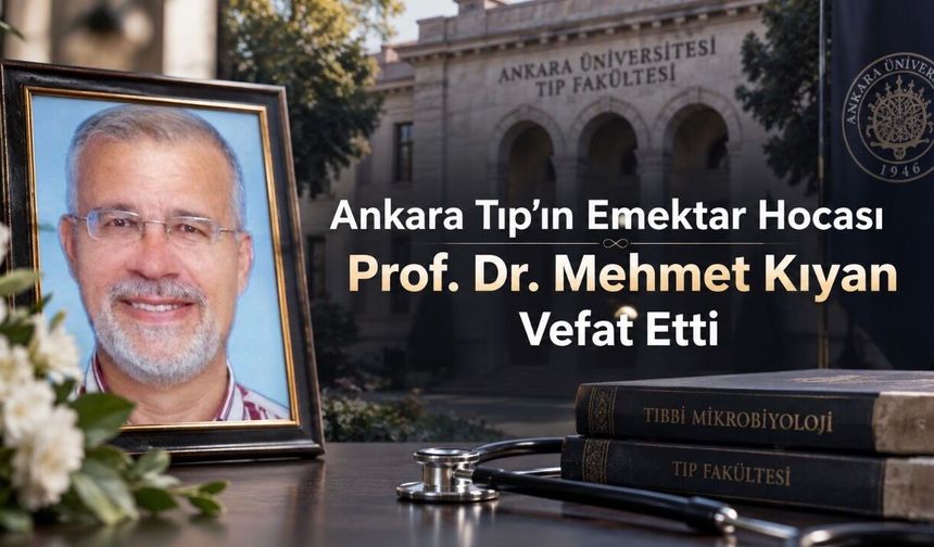 Ankara Tıp’ın Emekli Öğretim Üyesi Prof. Dr. Mehmet Kıyan Vefat Etti