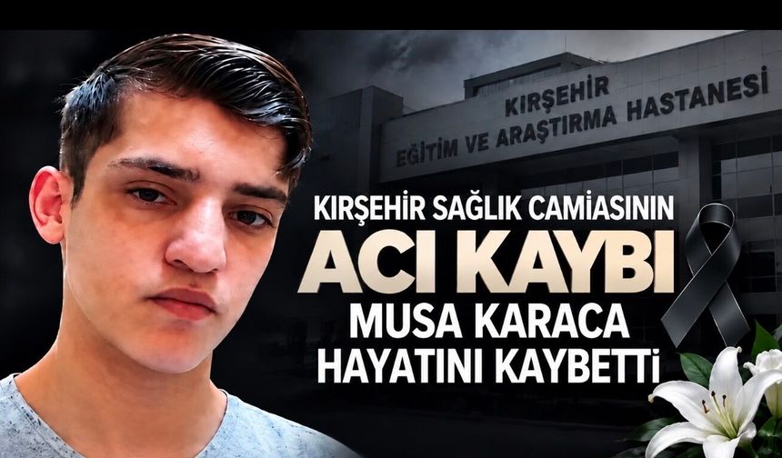 Kırşehir Sağlık Camiasının Acı Kaybı: Musa Karaca Hayatını Kaybetti