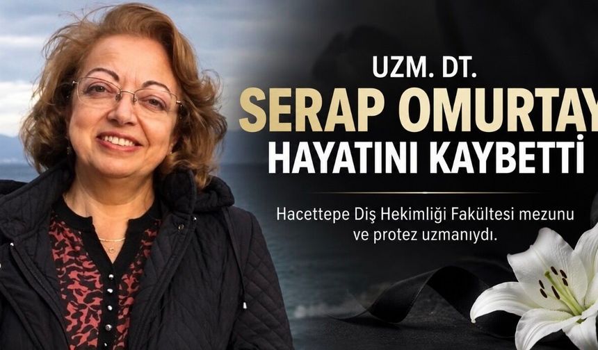 Uzm. Dt. Serap Omurtay Hayatını Kaybetti: Cenaze Programı Açıklandı