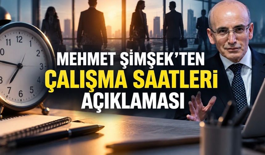 Çalışma Saatleri Değişecek mi? Mehmet Şimşek’ten Esnek Çalışma Mesajı