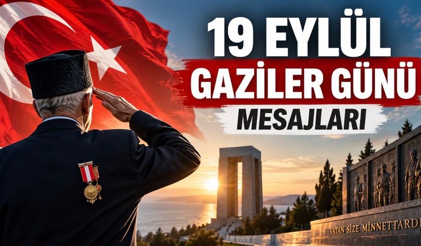 19 Eylül Gaziler Günü Mesajları 2026: En Güzel, Kısa ve Anlamlı 25 Mesaj