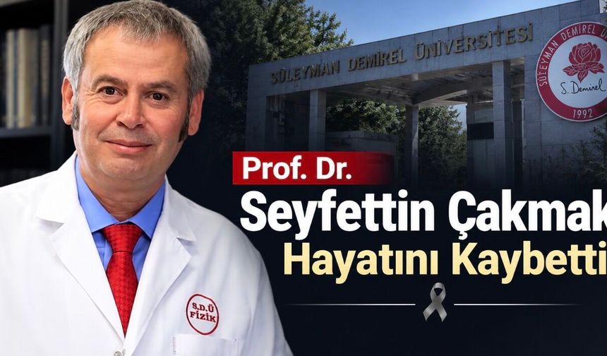 Fizik Dünyasının Acı Kaybı: Prof. Dr. Seyfettin Çakmak Hayatını Kaybetti