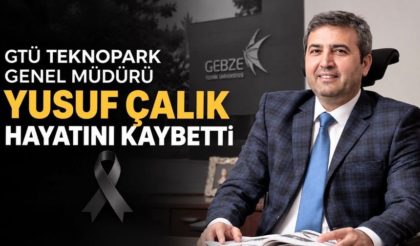 GTÜ Teknopark Genel Müdürü Dr. Yusuf Çalık Hayatını Kaybetti