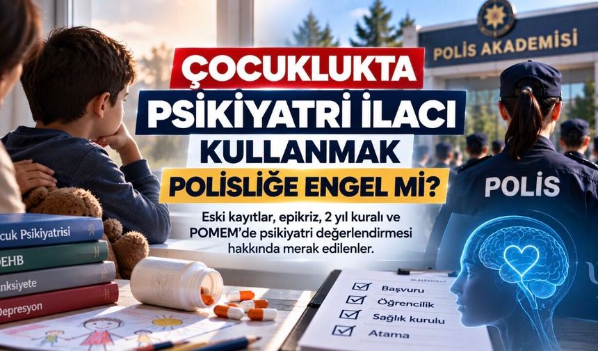 Çocuklukta Psikiyatri İlacı Kullanmak Polisliğe Engel mi?