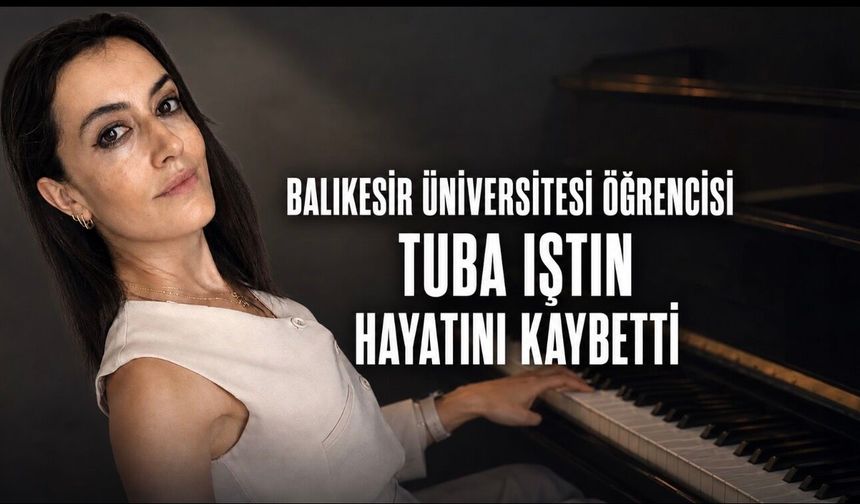 Balıkesir Üniversitesi Öğrencisi Tuba Iştın Hayatını Kaybetti