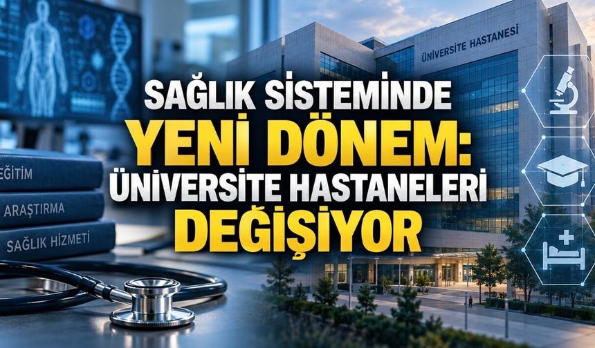 Üniversite Hastanelerinde Yeni Dönem: Yönetim Modeli Değişiyor