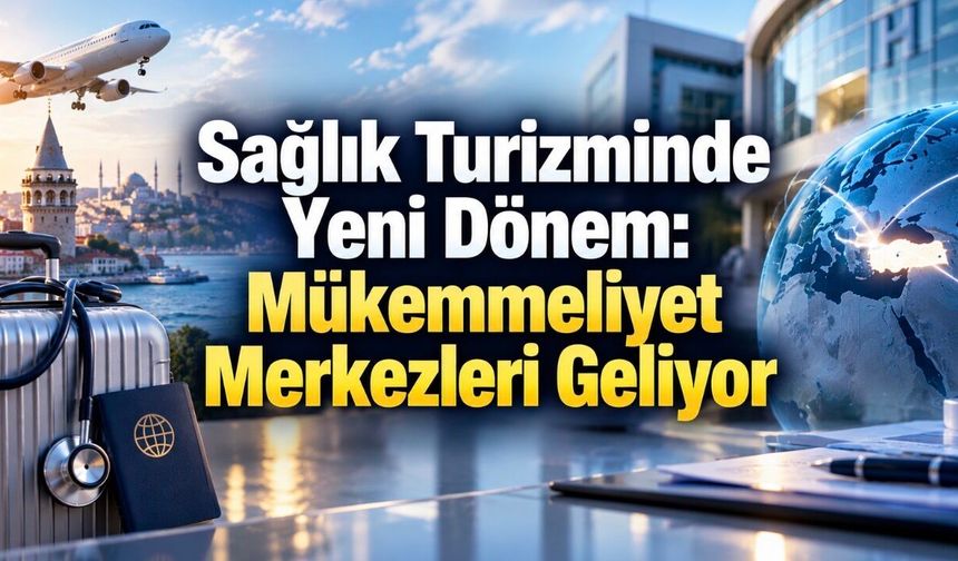 Sağlık Turizminde Yeni Dönem: Mükemmeliyet Merkezleri Yaygınlaşacak