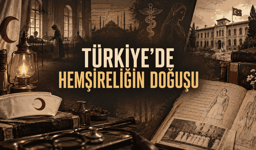 Hastabakıcılıktan Hemşireliğe: Türkiye’de Modern Hemşirelik Eğitiminin Doğuşu