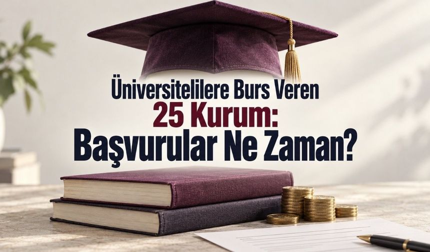 Üniversitelilere burs veren 25 kurum: Hangi başvurular hâlâ açık?