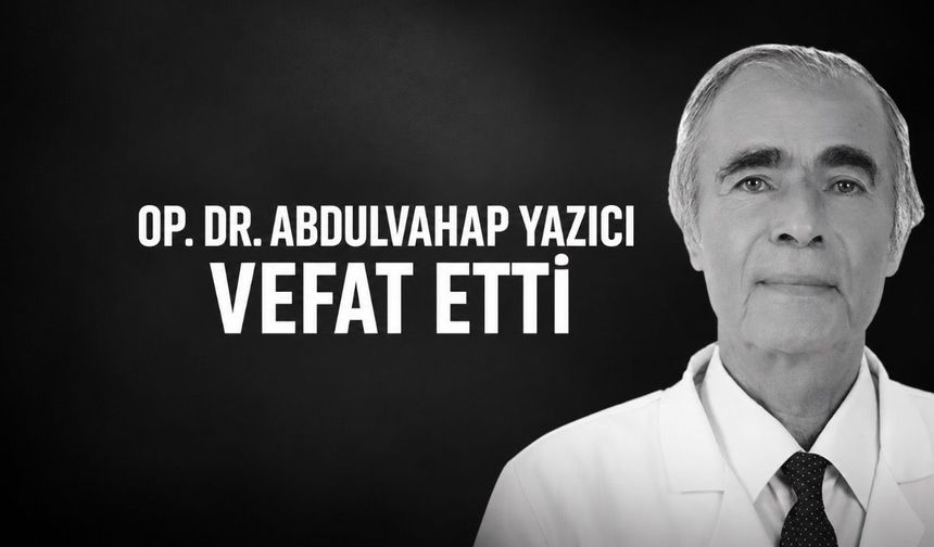 Milas Devlet Hastanesi Eski Başhekimi Op. Dr. Abdulvahap Yazıcı Vefat Etti