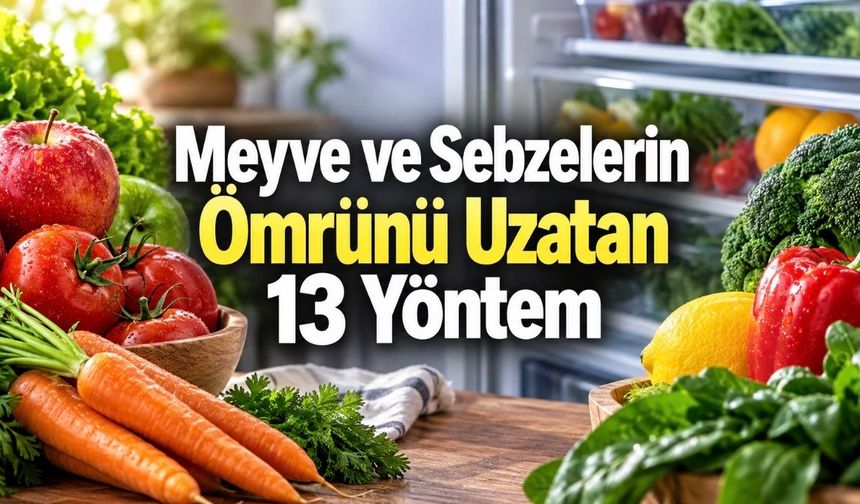Meyve ve Sebzeler Nasıl Saklanmalı? Tazeliği Koruyan 13 Yöntem