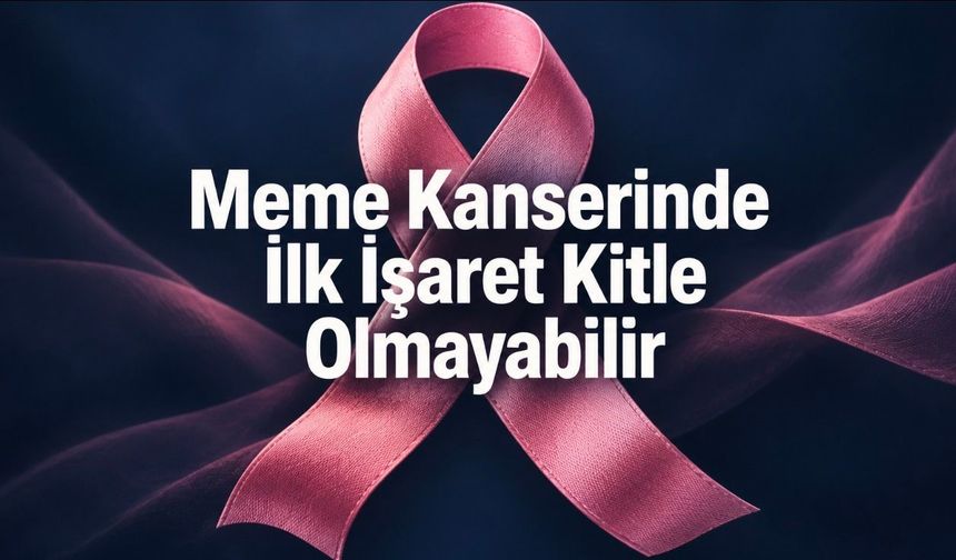 Meme kanseri her zaman kitleyle başlamıyor: Ciltteki hızlı değişime dikkat