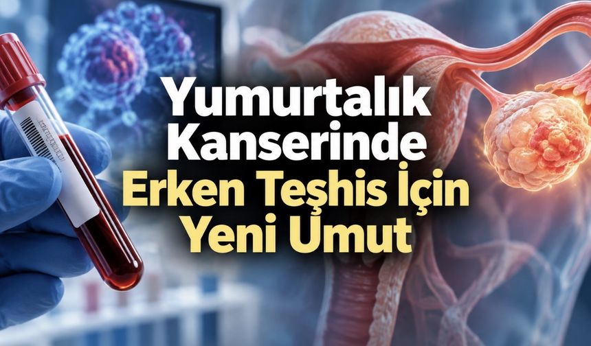 843 Kişilik Araştırmadan Umut Veren Sonuç: Yumurtalık Kanseri Daha Erken Yakalanabilir mi?