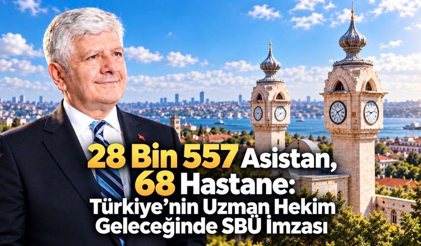 28 Bin 557 Asistan, 68 Hastane: Türkiye’nin Uzman Hekim Geleceğinde SBÜ İmzası