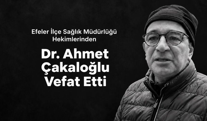 Aydın Sağlık Camiasının Acı Kaybı: Dr. Ahmet Çakaloğlu Hayatını Kaybetti