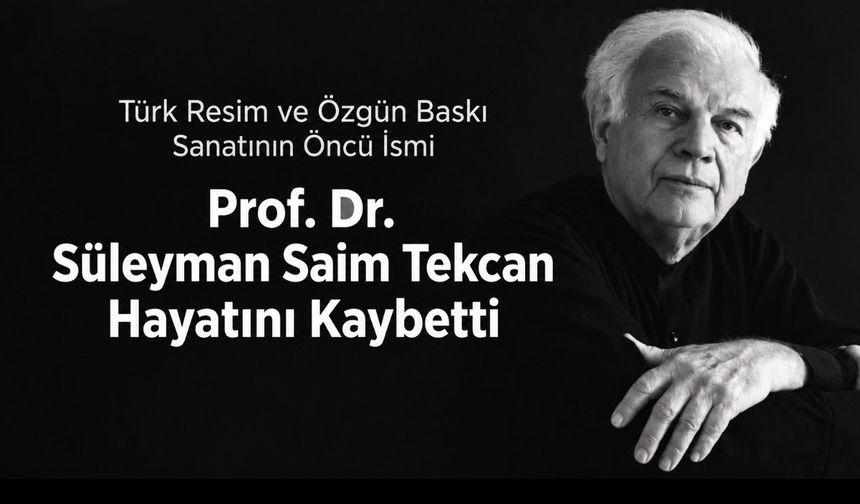 Türk Özgün Baskı Sanatının Öncüsü Prof. Dr. Süleyman Saim Tekcan Hayatını Kaybetti