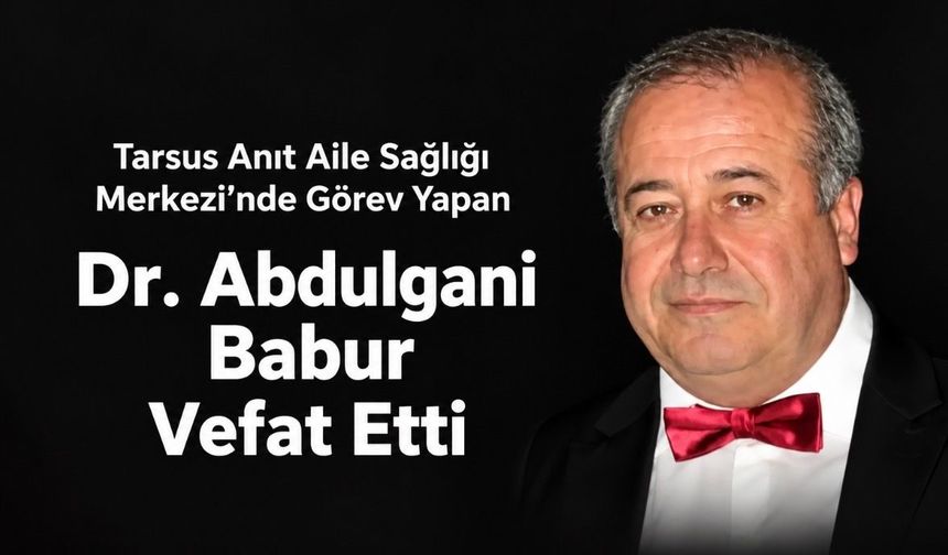 Tarsus’ta Aile Hekimi Dr. Abdulgani Babur Hayatını Kaybetti