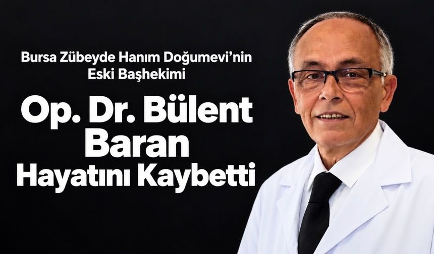 Zübeyde Hanım Doğumevi’nin Eski Başhekimi Op. Dr. Bülent Baran Hayatını Kaybetti
