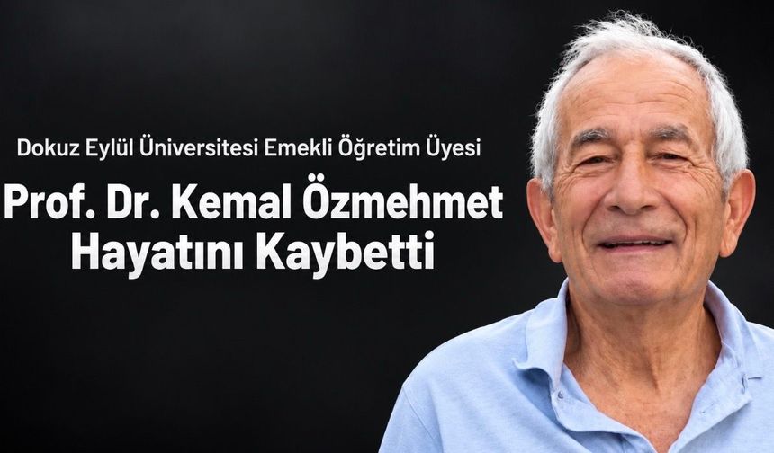 Dokuz Eylül Üniversitesi Emekli Öğretim Üyesi Prof. Dr. Kemal Özmehmet Hayatını Kaybetti