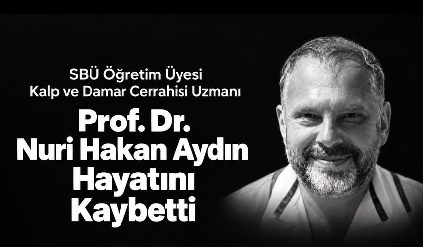 SBÜ Öğretim Üyesi KVC. Uzmanı Prof. Dr. Nuri Hakan Aydın Hayatını Kaybetti