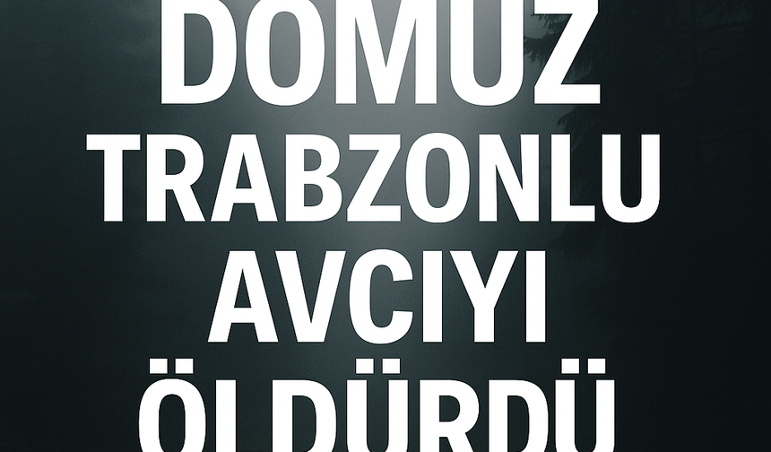Trabzonlu Avcı Hüseyin Büyüklü Domuz Saldırısı Sonrası Hayatını Kaybetti