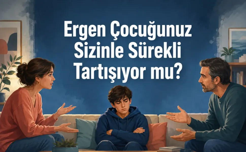 Ergen Çocuğunuz Sizinle Sürekli Tartışıyor mu? Nedeni Her Zaman Saygısızlık Değil