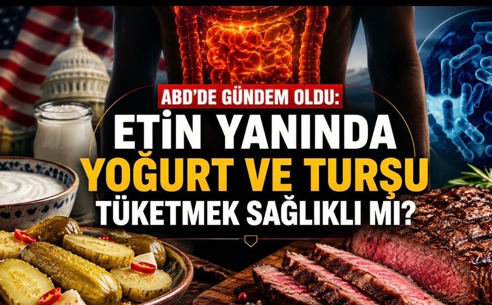 ABD’de Gündem Oldu: Etin Yanında Yoğurt ve Turşu Tüketmek Sağlıklı mı?