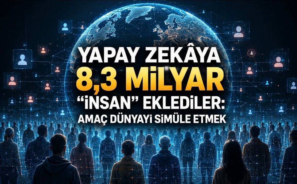 Yapay Zekâya 8,3 Milyar “İnsan” Eklediler: Amaç Dünyayı Simüle Etmek
