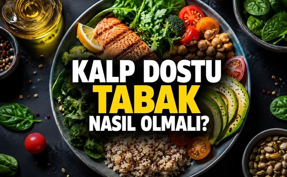 Kalbi Korumak Mutfakta Başlıyor: Tabağınızda Bunlara Yer Açın