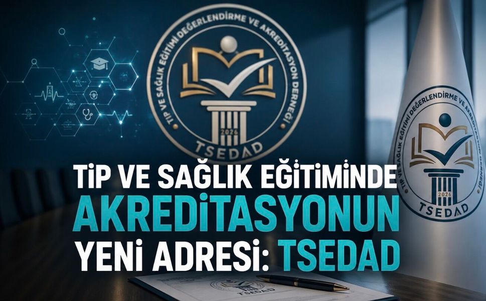 Tıp ve Sağlık Eğitiminde Kalite ve Akreditasyonun Yeni Adresi: TSEDAD