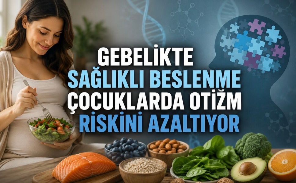 JAMA araştırması: Gebelikte sağlıklı beslenme ile otizm tanısı arasında dikkat çeken ilişki