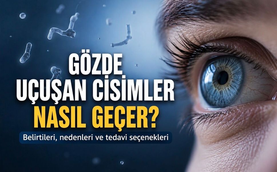 Gözde Uçuşan Cisimlere Dikkat: Bu 3 Belirti Varsa Beklemeyin