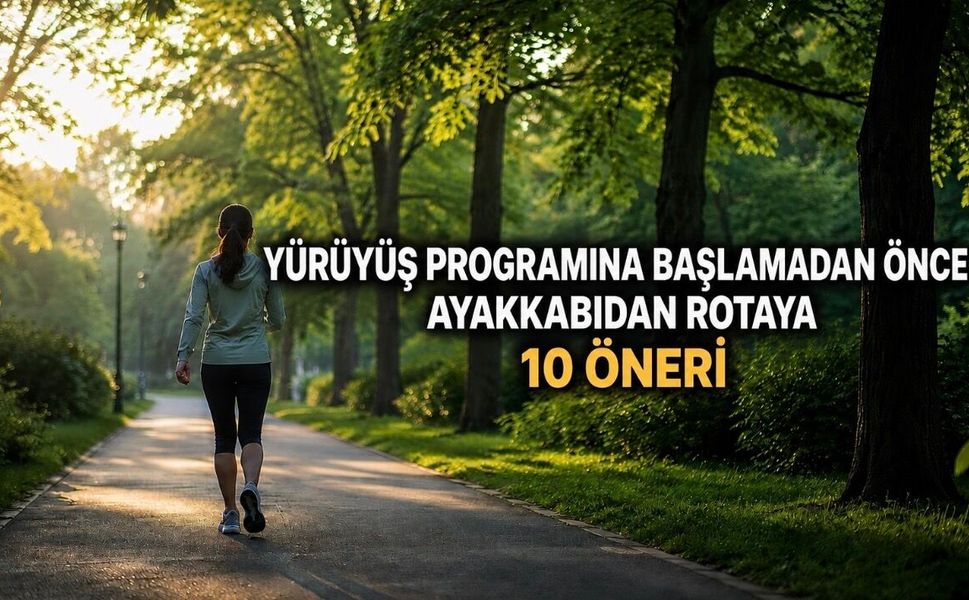 Yürüyüş Programına Başlamadan Önce Ayakkabıdan Rotaya 10 Öneri