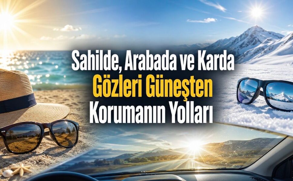 Güneşe Çıkarken Göz Sağlığını Korumak İçin Alınması Gereken Önlemler