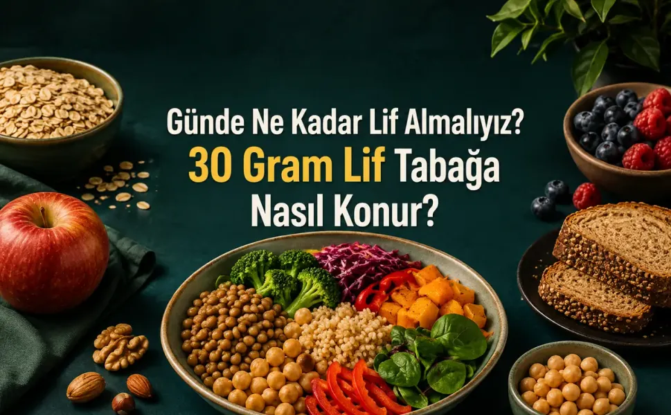 Günde Ne Kadar Lif Almalıyız? 30 Gram Lif Tabağa Nasıl Konur?