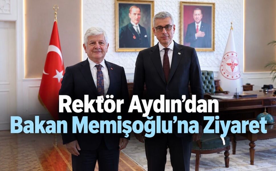 Rektör Aydın’dan Bakan Memişoğlu’na Ziyaret: Sağlık Eğitiminden Hizmet Sunumuna Güçlü İş Birliği