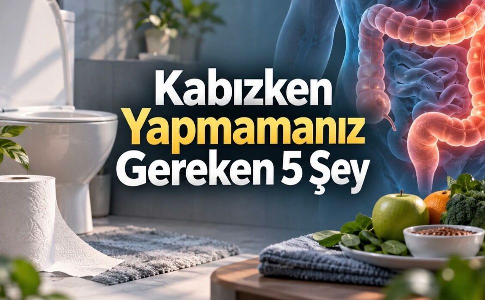 Kabızken Yapmamanız Gereken 5 Şey: Gastroenterologların Önerileri