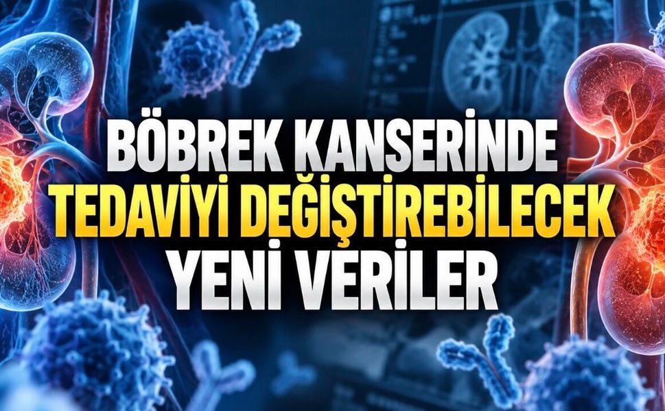 İleri Evre Böbrek Kanserinde Tedavi Değişiyor: İmmünoterapi Sonrası Yeni Seçenekler
