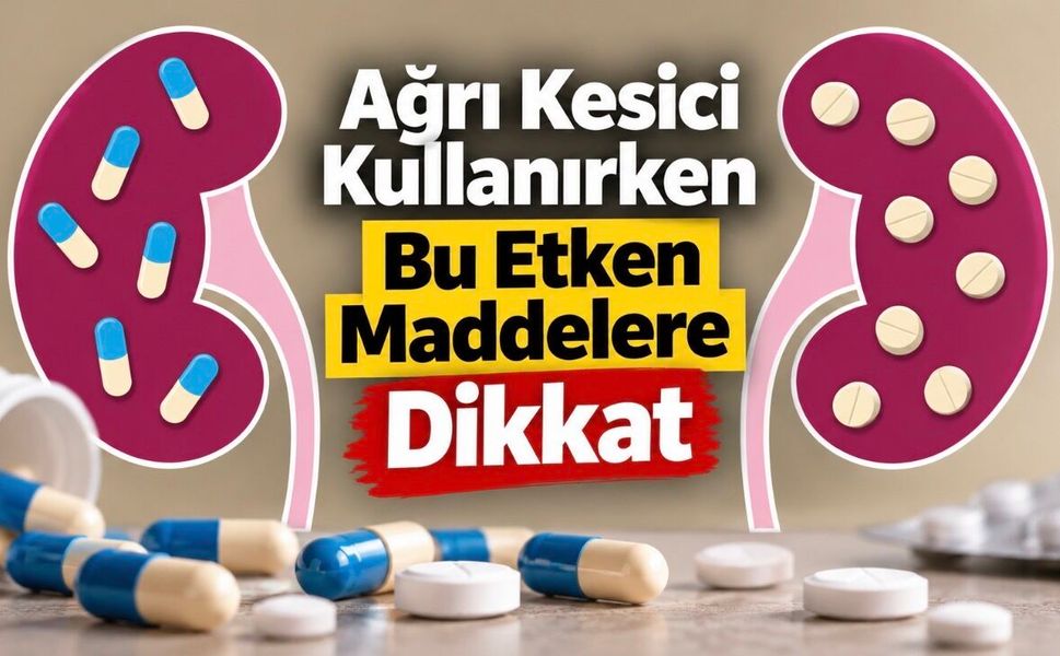 Bu Ağrı Kesicileri Kullanıyorsanız Böbrek Riskini Bilin