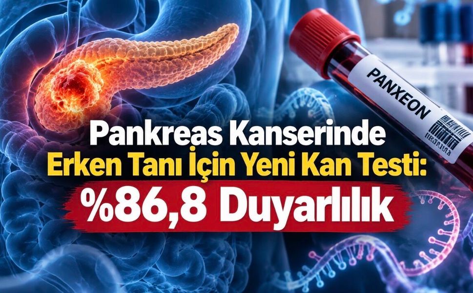 Pankreas Kanserinde Yeni Kan Testi: Erken Evrede Yüzde 86,8 Duyarlılık